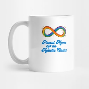 Proud Mom of an Autistic Child Neurodivergent Rainbow Infinity Autism Awareness Month Mug